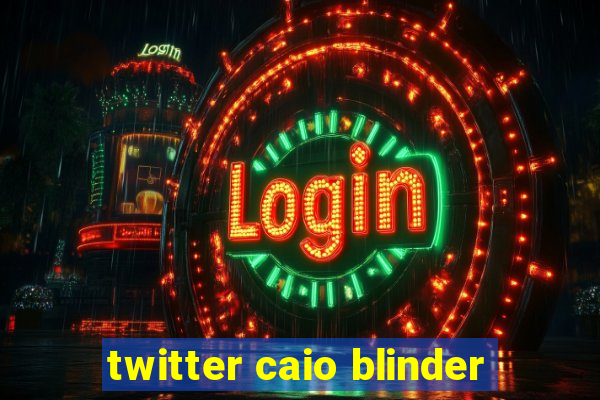 twitter caio blinder